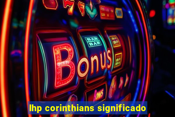 lhp corinthians significado